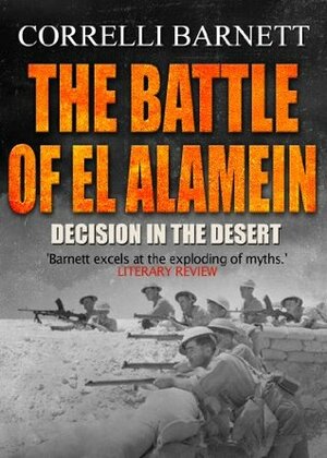 The Battle of El Alamein: Decision in the Desert by Correlli Barnett
