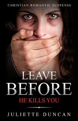 Leave Before He Kills You by Juliette Duncan