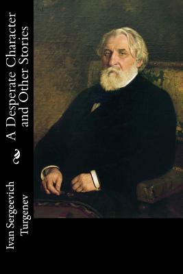 A Desperate Character and Other Stories by Ivan Turgenev