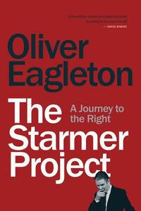 The Starmer Project: A journey to the Right by Oliver Eagleton