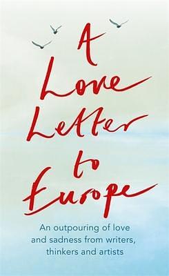 A Love Letter to Europe: An outpouring of sadness and hope – Mary Beard, Shami Chakrabati, Sebastian Faulks, Neil Gaiman, Ruth Jones, J.K. Rowling, Sandi Toksvig and others by J.K. Rowling, J.K. Rowling, William Dalrymple, Margaret Drabble