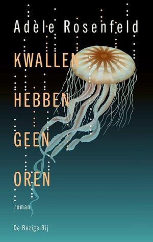 Kwallen hebben geen oren by Adèle Rosenfeld