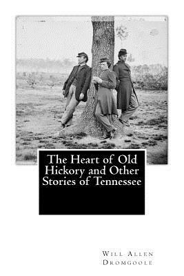 The Heart of Old Hickory and Other Stories of Tennessee by Will Allen Dromgoole