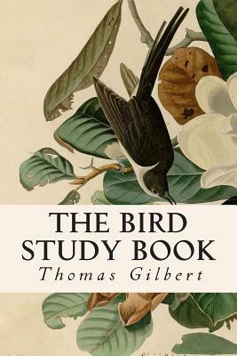 The Bird Study Book by Thomas Gilbert