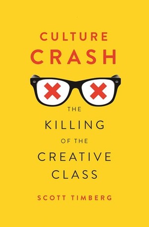 Culture Crash: The Killing of the Creative Class by Scott Timberg