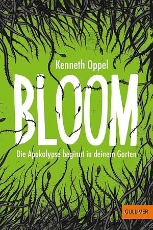 Bloom - die Apokalypse beginnt in deinem Garten by Kenneth Oppel