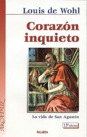 Corazón Inquieto: La Vida de San Agustin by Louis de Wohl