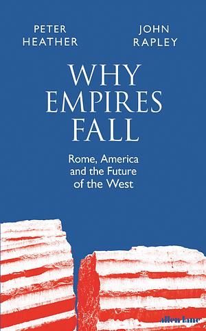 Why Empires Fall by John Rapley, Peter Heather