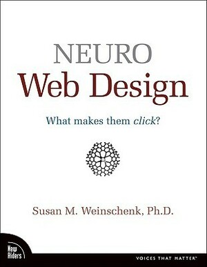 Neuro Web Design: What Makes Them Click? by Susan M. Weinschenk