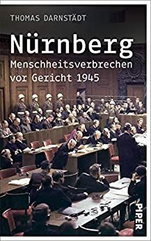 Nürnberg: Menschheitsverbrechen vor Gericht 1945 by Thomas Darnstädt