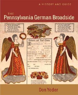 The Pennsylvania German Broadside: A History and Guide by Don Yoder