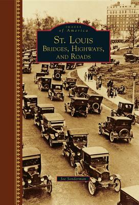 St. Louis: Bridges, Highways, and Roads by Joe Sonderman