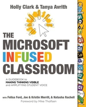 The Microsoft Infused Classroom by Tanya Avrith, Holly Clark