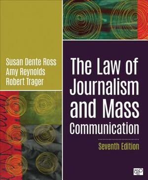 The Law of Journalism and Mass Communication - Seventh Edition by Robert Trager, Susan Dente Ross, Amy L. Reynolds