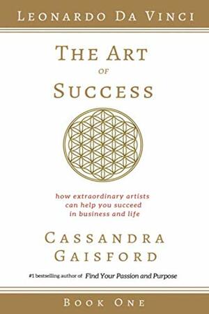 The Art of Success: How Extraordinary Artists Can Help You Succeed in Business and Life by Cassandra Gaisford