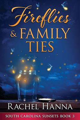 Fireflies & Family Ties by Rachel Hanna