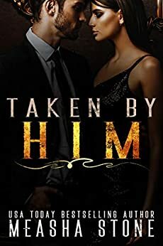 Taken By Him by Measha Stone