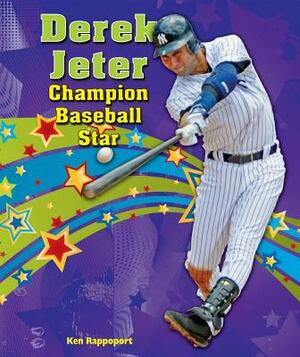 Derek Jeter: Champion Baseball Star by Ken Rappoport