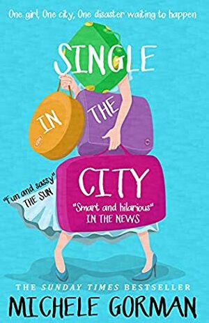 Single in the City: The fresh laugh out loud romcom about being single and happy ever afters by Michele Gorman