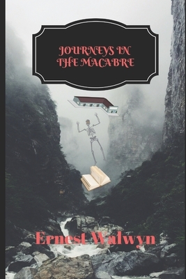 Journerys in the Macabre by Ernest Walwyn
