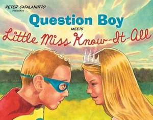Question Boy Meets Little Miss Know-It-All by Peter Catalanotto