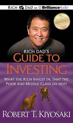 Rich Dad's Guide to Investing: What the Rich Invest In, That the Poor and Middle Class Do Not! by Robert T. Kiyosaki