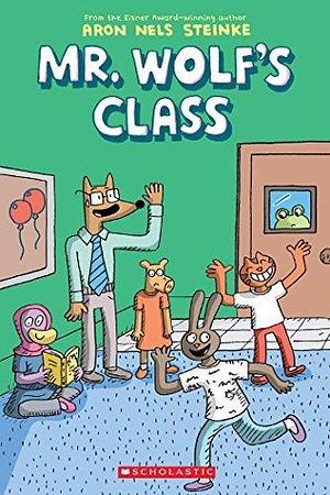 Mr. Wolf's Class: A Graphic Novel by Aron Nels Steinke, Aron Nels Steinke