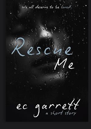 Rescue Me by Ec Garrett