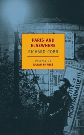 Paris and Elsewhere by Julian Barnes, Richard Cobb, David Gilmour