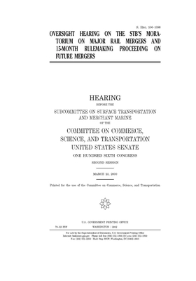 Oversight hearing on the STB's moratorium on major rail mergers and 15-month rulemaking proceedings on future mergers by United States Congress, United States Senate, Committee on Commerce Science (senate)