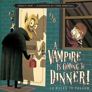 A Vampire Is Coming to Dinner!: 10 Rules to Follow by Pedro Rodríguez, Pamela Jane