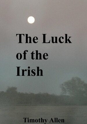 The Luck of the Irish by Timothy Allen
