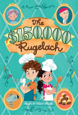 The $150,000 Rugelach by Ariel Landy, Allison Marks, Wayne Marks