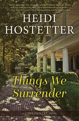 Things We Surrender: A Lowcountry Novel by Heidi Hostetter