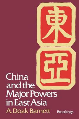 China and the Major Powers in East Asia by A. Doak Barnett