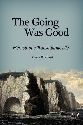 The Going Was Good: Memoir of a Transatlantic Life by David Buisseret
