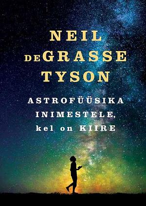 Astrofüüsika inimestele, kel on kiire by Neil deGrasse Tyson