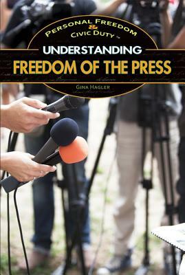 Understanding Freedom of the Press by Gina Hagler