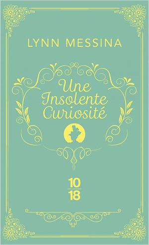 Une insolente curiosité  by Lynn Messina