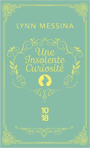 Une insolente curiosité  by Lynn Messina