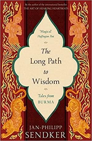 The Long Path to Wisdom: Tales From Burma by Jan-Philipp Sendker