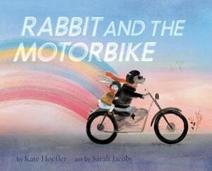 Rabbit and the Motorbike by Sarah Jacoby, Kate Hoefler