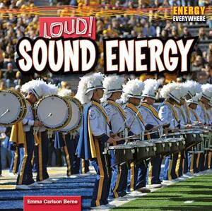Loud! Sound Energy by Emma Carlson Berne