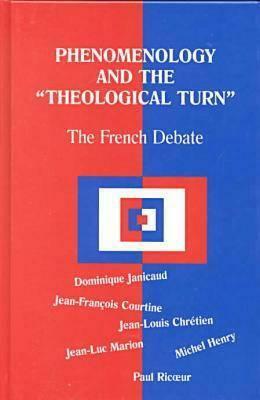 Phenomenology and the Theological Turn: The French Debate by Jean Francois Coutine, Dominique Janicaud