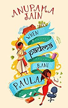 When Padma Bani Paula by Anupama Jain