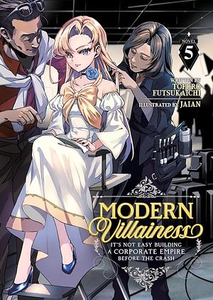 Modern Villainess: It's Not Easy Building a Corporate Empire Before the Crash, Vol. 5 by Tofuro Futsukaichi