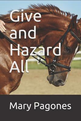 Give and Hazard All by Mary Pagones