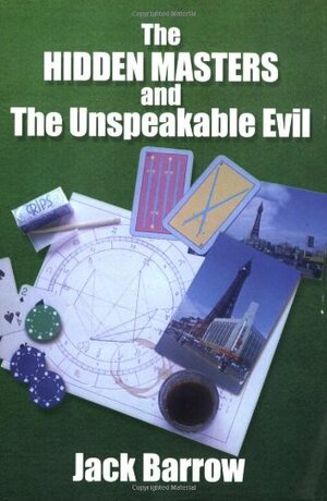 The Hidden Masters and the Unspeakable Evil by Jack Barrow