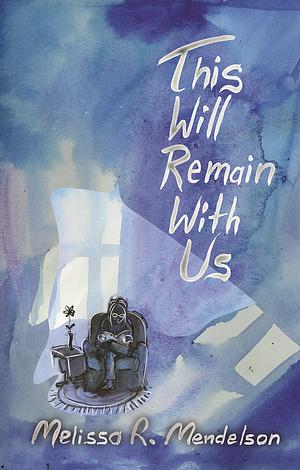 This Will Remain With Us by Melissa R. Mendelson