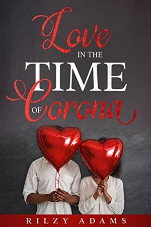 Love in The Time of Corona by Rilzy Adams